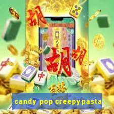 candy pop creepypasta